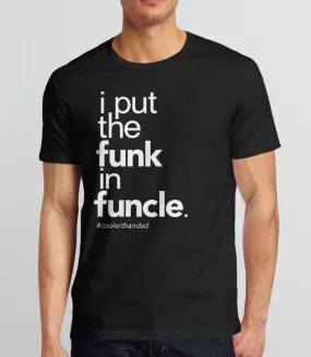 I Put the Funk in Funcle Uncle T-Shirt